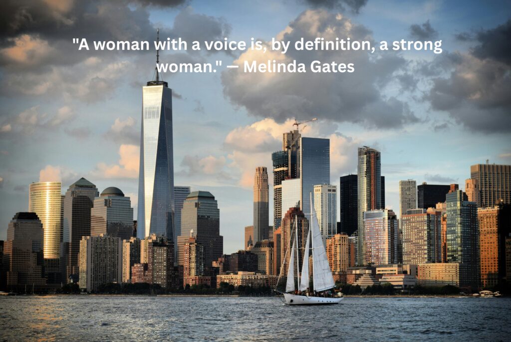 "A woman with a voice is, by definition, a strong woman." — Melinda Gates 
