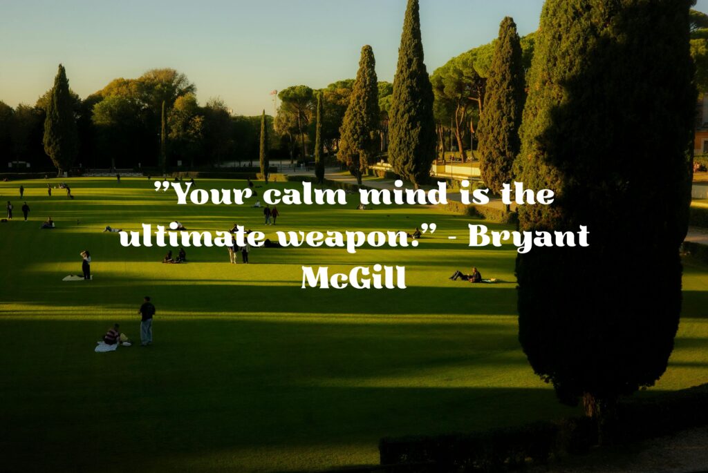 Your calm mind is the ultimate weapon. - Bryant McGill